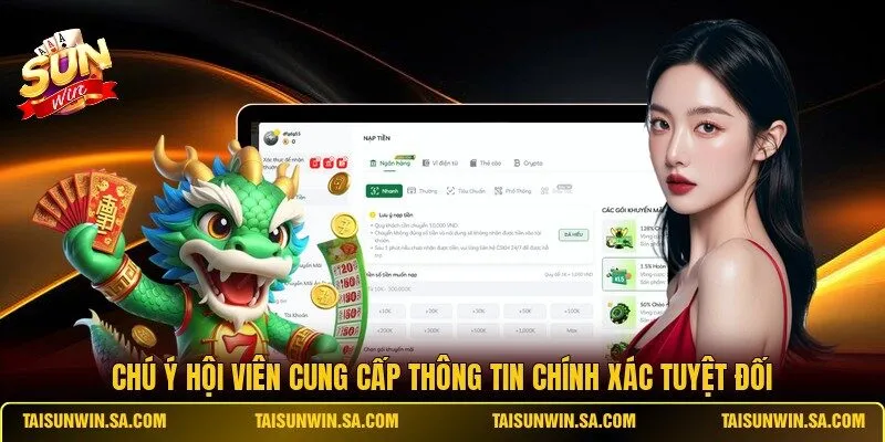 Chú ý hội viên cung cấp thông tin chính xác tuyệt đối