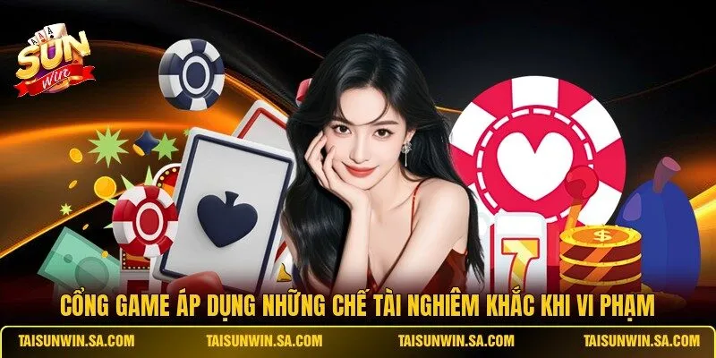 Cổng game áp dụng những chế tài nghiêm khắc khi vi phạm
