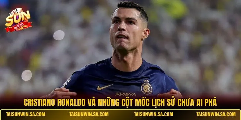 Cristiano Ronaldo Và Những Cột Mốc Lịch Sử Chưa Ai Phá