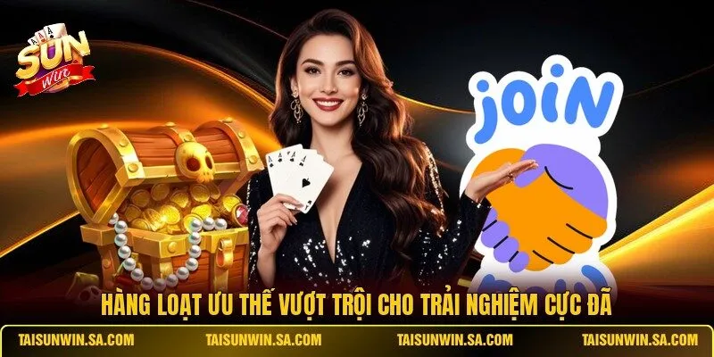 Hàng loạt ưu thế vượt trội cho trải nghiệm cực đã
