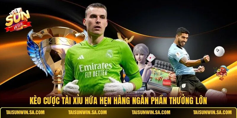 Kèo cược tài xỉu hứa hẹn hàng ngàn phần thưởng lớn