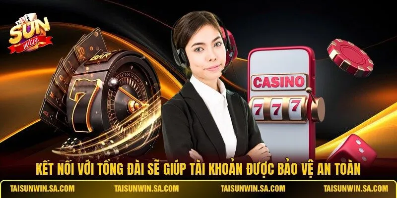 Kết nối với tổng đài sẽ giúp tài khoản được bảo vệ an toàn