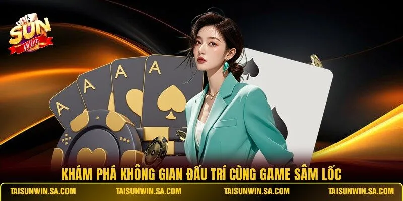 Khám phá không gian đấu trí cùng game Sâm Lốc