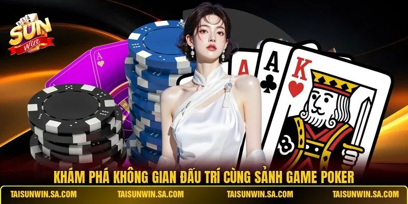 Khám phá không gian đấu trí cùng sảnh game Poker