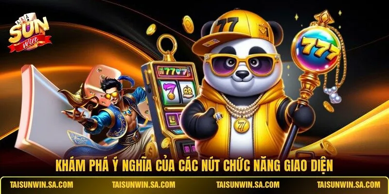 Khám phá ý nghĩa của các nút chức năng giao diện