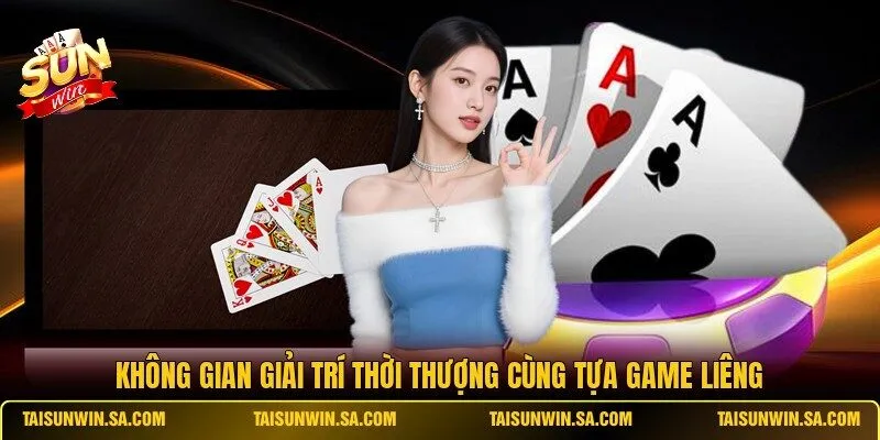 Không gian giải trí thời thượng cùng tựa game Liêng