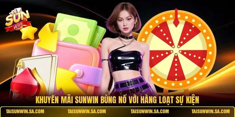Khuyến mãi SUNWIN bùng nổ với hàng loạt sự kiện