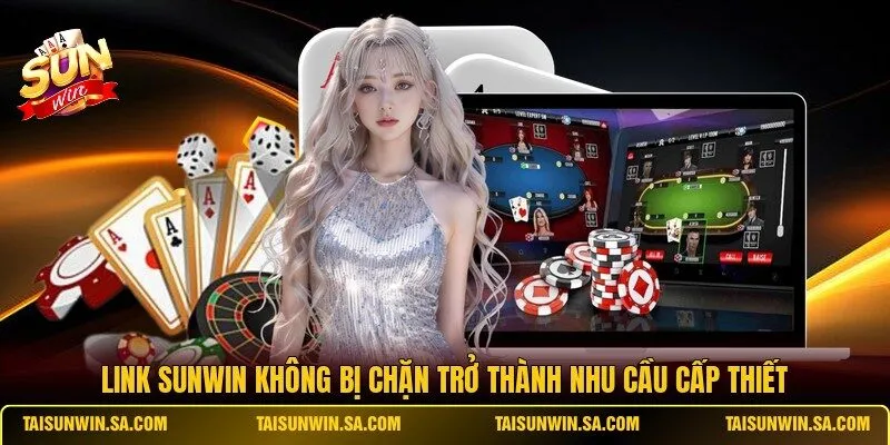 Link SUNWIN không bị chặn trở thành nhu cầu cấp thiết