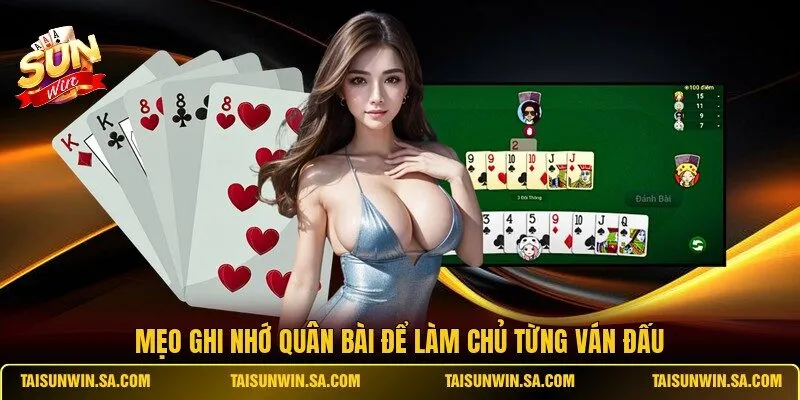 Mẹo ghi nhớ quân bài để làm chủ từng ván đấu