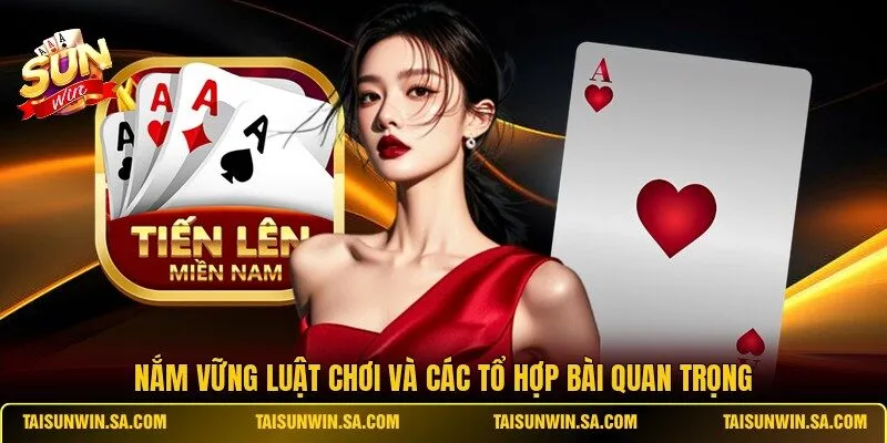 Nắm vững luật chơi và các tổ hợp bài quan trọng