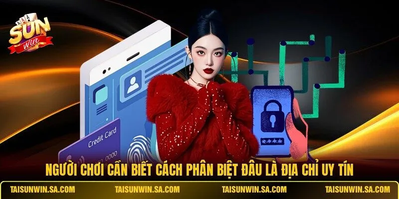 Người chơi cần biết cách phân biệt đâu là địa chỉ uy tín