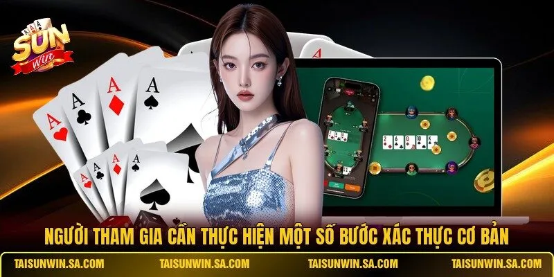 Người tham gia cần thực hiện một số bước xác thực cơ bản