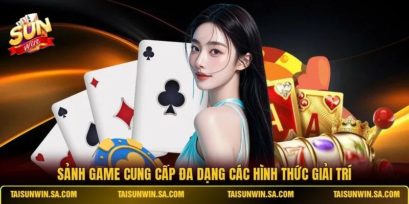 Sảnh game cung cấp đa dạng các hình thức giải trí