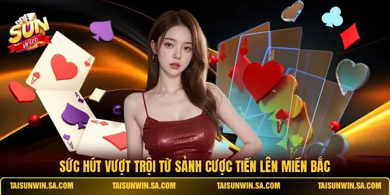 Sức hút vượt trội từ sảnh cược Tiến Lên Miền Bắc