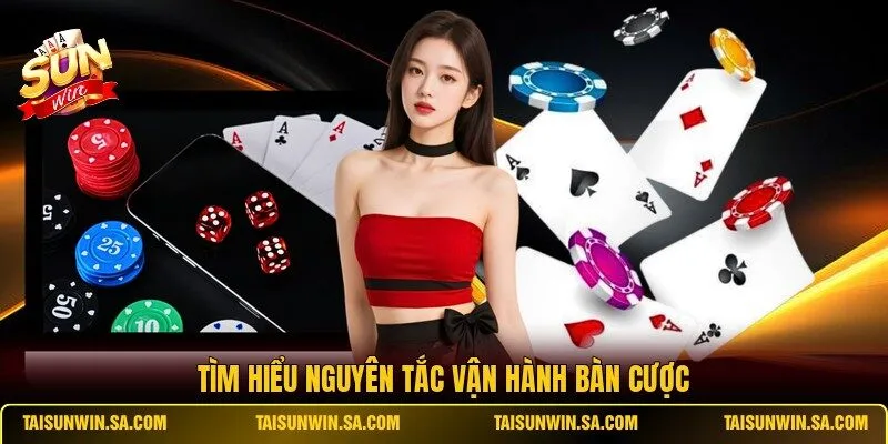 Tìm hiểu nguyên tắc vận hành bàn cược 
