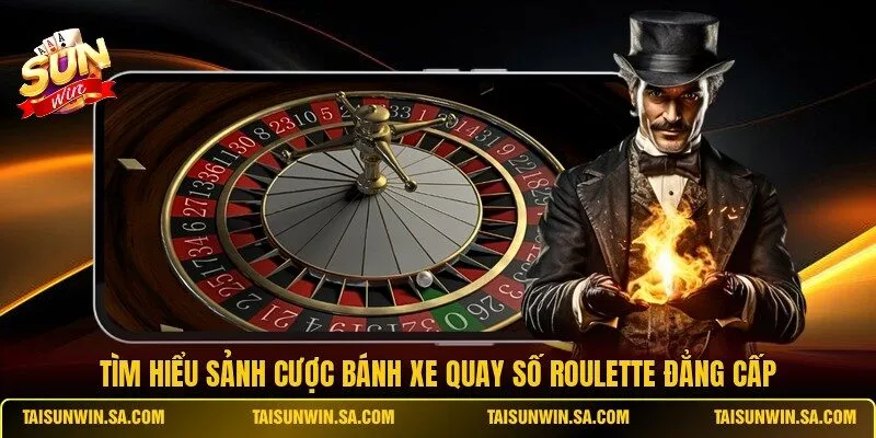Tìm hiểu sảnh cược bánh xe quay số Roulette đẳng cấp