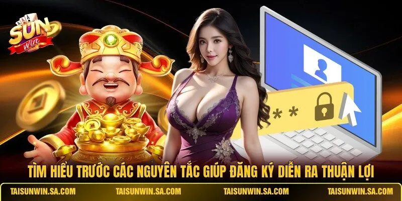 Tìm hiểu trước các nguyên tắc giúp đăng ký diễn ra thuận lợi
