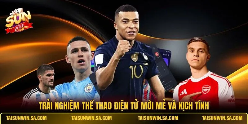 Trải nghiệm thể thao điện tử mới mẻ và kịch tính