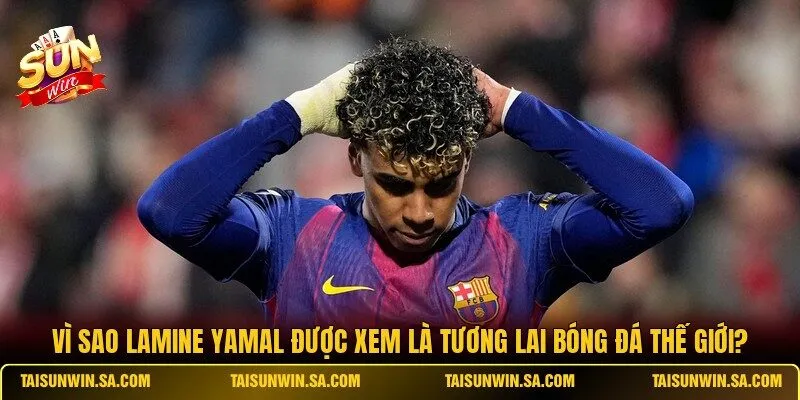 Vì Sao Lamine Yamal Được Xem Là Tương Lai Bóng Đá Thế Giới