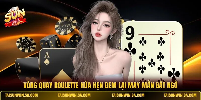 Vòng quay Roulette hứa hẹn đem lại may mắn bất ngờ