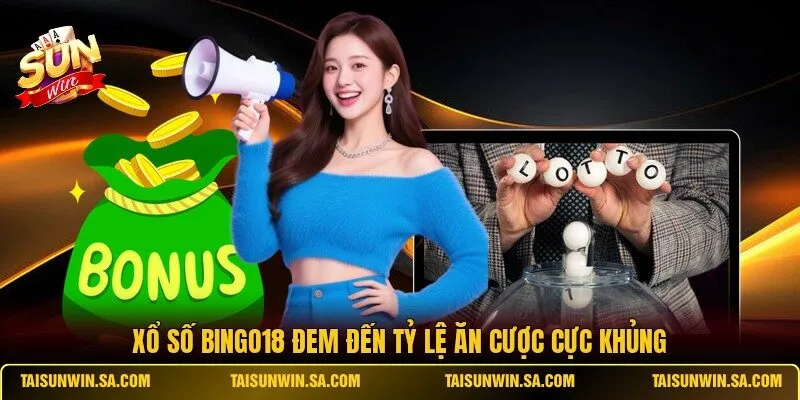 Xổ số Bingo18 đem đến tỷ lệ ăn cược cực khủng